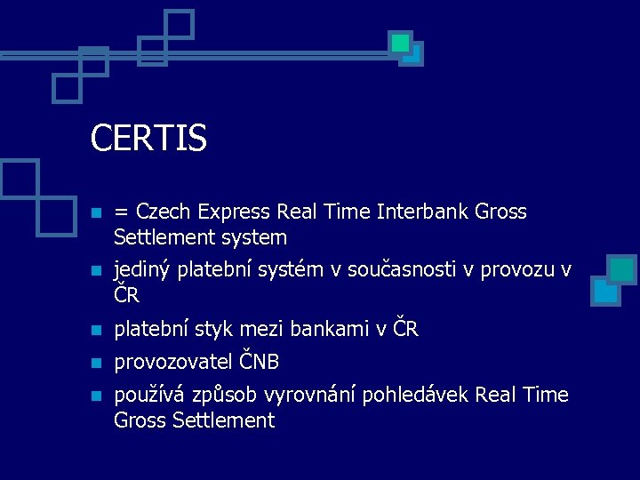 CERTIS = Czech Express Real Time Interbank Gross Settlement system jediný platební systém v