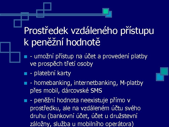 Prostředek vzdáleného přístupu k peněžní hodnotě - umožní přístup na účet a provedení platby