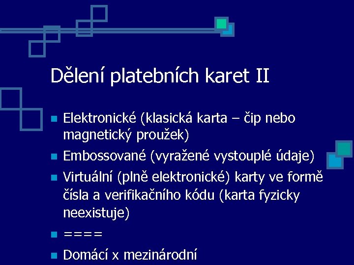 Dělení platebních karet II Elektronické (klasická karta – čip nebo magnetický proužek) Embossované (vyražené