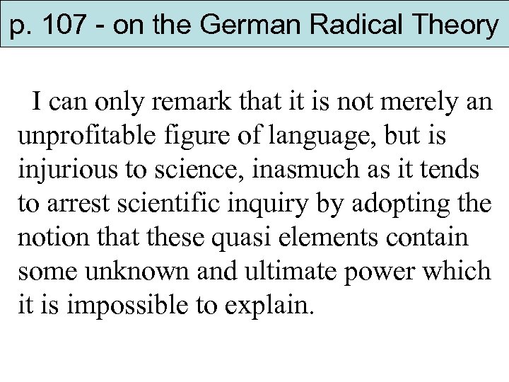 p. 107 - on the German Radical Theory I can only remark that it