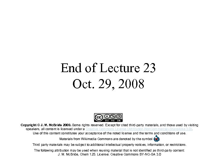 End of Lecture 23 Oct. 29, 2008 Copyright © J. M. Mc. Bride 2009.
