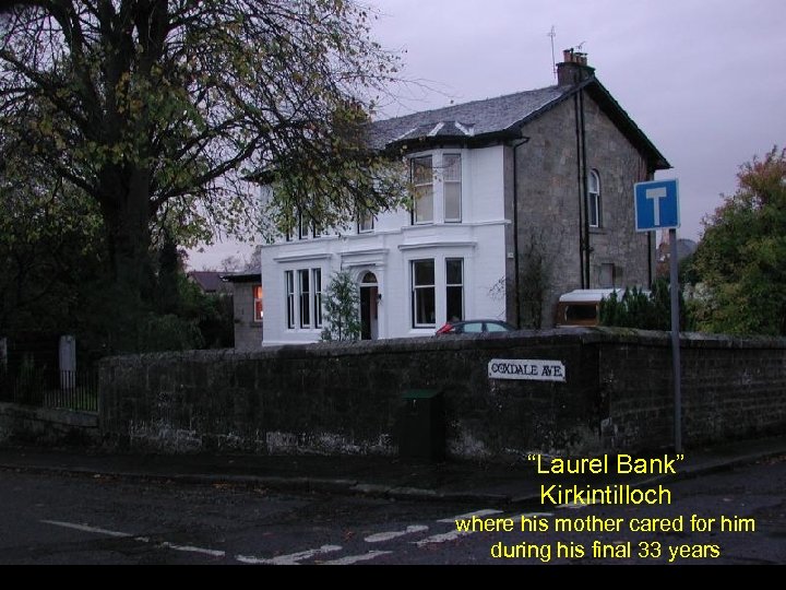 “Laurel Bank” Kirkintilloch where his mother cared for him during his final 33 years