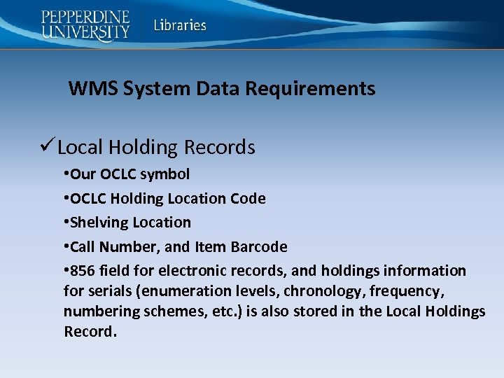 WMS System Data Requirements üLocal Holding Records • Our OCLC symbol • OCLC Holding