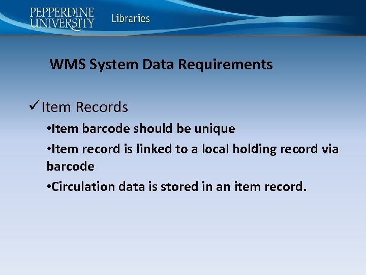 WMS System Data Requirements üItem Records • Item barcode should be unique • Item