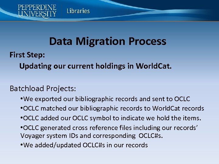 Data Migration Process First Step: Updating our current holdings in World. Cat. Batchload Projects: