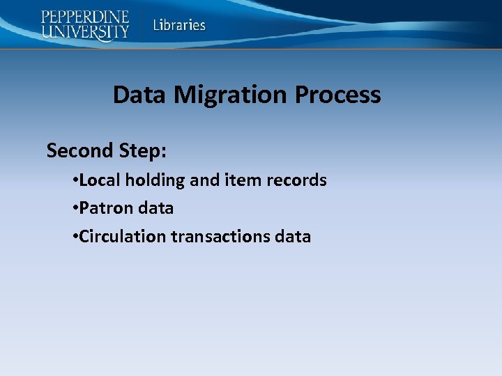 Data Migration Process Second Step: • Local holding and item records • Patron data