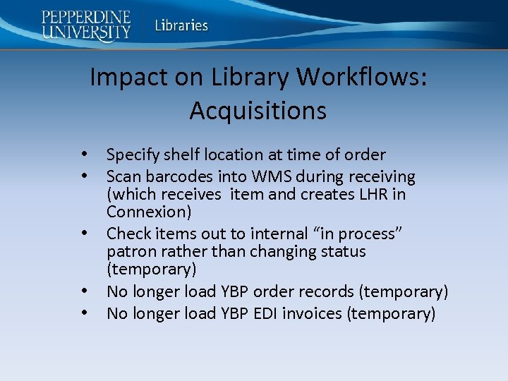 Impact on Library Workflows: Acquisitions • • • Specify shelf location at time of