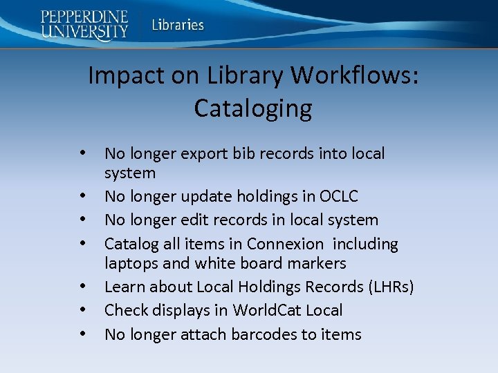 Impact on Library Workflows: Cataloging • • No longer export bib records into local
