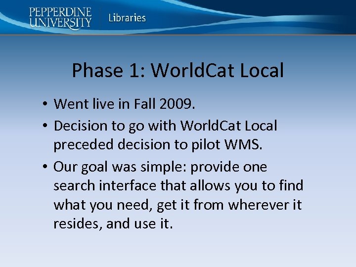 Phase 1: World. Cat Local • Went live in Fall 2009. • Decision to