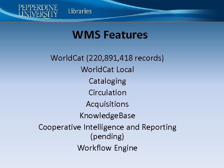 WMS Features World. Cat (220, 891, 418 records) World. Cat Local Cataloging Circulation Acquisitions