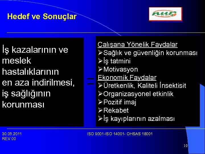 Hedef ve Sonuçlar İş kazalarının ve meslek hastalıklarının en aza indirilmesi, iş sağlığının korunması