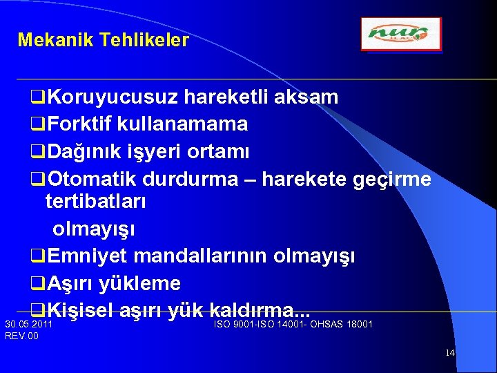 Mekanik Tehlikeler q. Koruyucusuz hareketli aksam q. Forktif kullanamama q. Dağınık işyeri ortamı q.