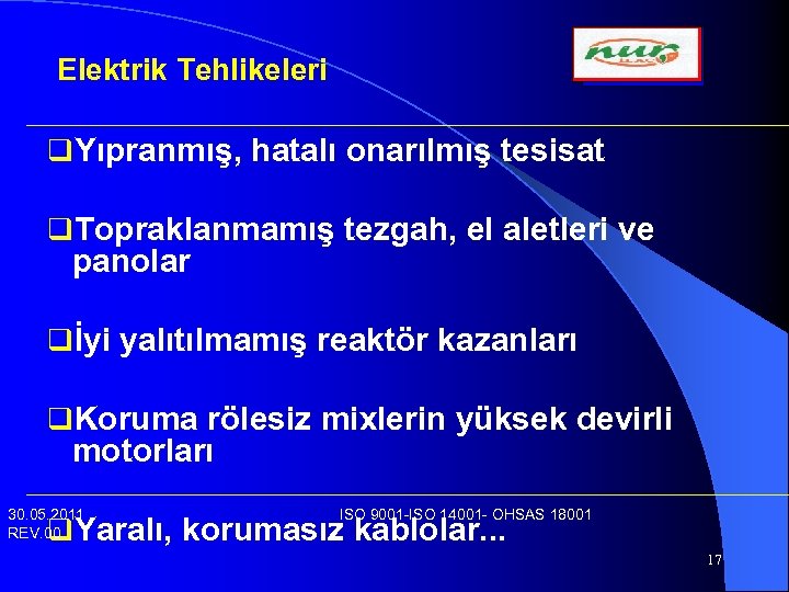 Elektrik Tehlikeleri q. Yıpranmış, hatalı onarılmış tesisat q. Topraklanmamış tezgah, el aletleri ve panolar