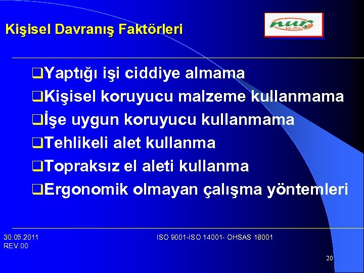 Kişisel Davranış Faktörleri q. Yaptığı işi ciddiye almama q. Kişisel koruyucu malzeme kullanmama qİşe