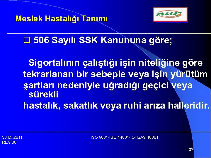 Meslek Hastalığı Tanımı q 506 Sayılı SSK Kanununa göre; Sigortalının çalıştığı işin niteliğine göre