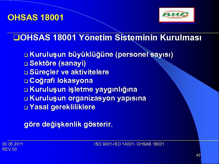 OHSAS 18001 q. OHSAS 18001 Yönetim Sisteminin Kurulması Kuruluşun büyüklüğüne (personel sayısı) q Sektöre