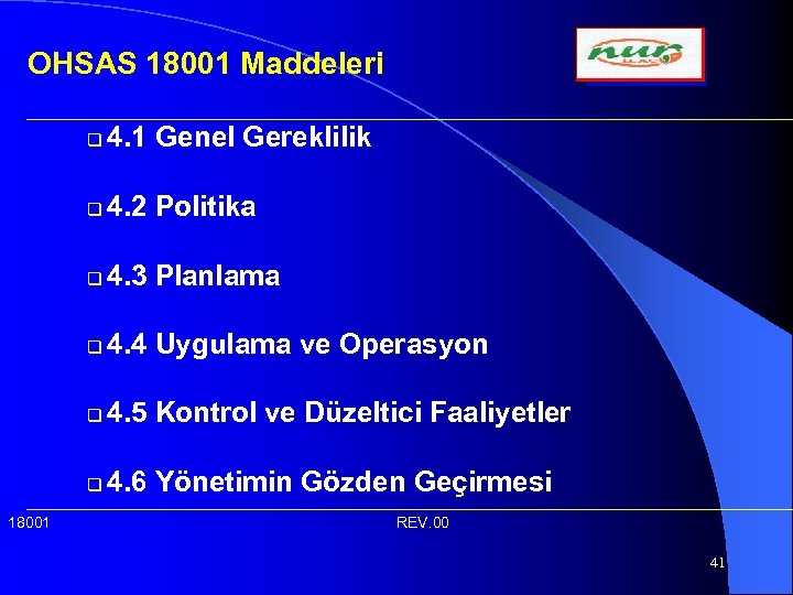 OHSAS 18001 Maddeleri q q 4. 2 Politika q 4. 3 Planlama q 4.