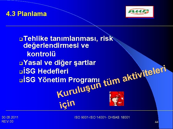 4. 3 Planlama Tehlike tanımlanması, risk değerlendirmesi ve kontrolü q Yasal ve diğer şartlar