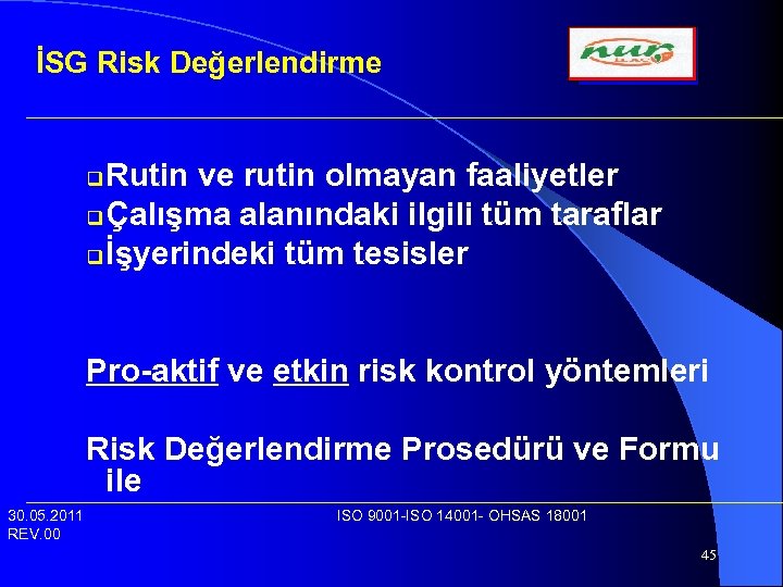 İSG Risk Değerlendirme Rutin ve rutin olmayan faaliyetler q Çalışma alanındaki ilgili tüm taraflar