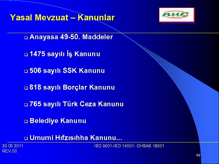 Yasal Mevzuat – Kanunlar q q 1475 sayılı İş Kanunu q 506 sayılı SSK