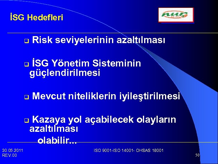 İSG Hedefleri q q 30. 05. 2011 REV. 00 Risk seviyelerinin azaltılması İSG Yönetim