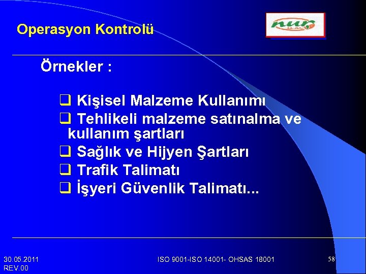 Operasyon Kontrolü Örnekler : q Kişisel Malzeme Kullanımı q Tehlikeli malzeme satınalma ve kullanım