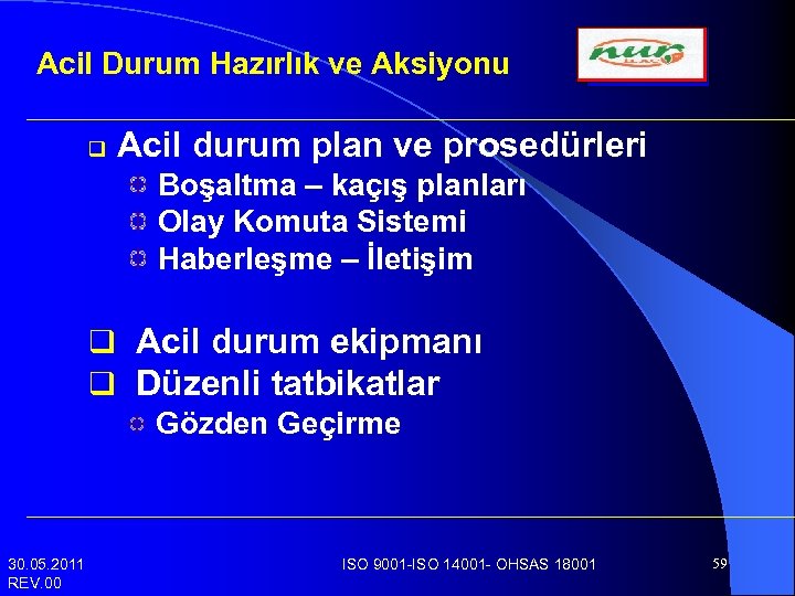 Acil Durum Hazırlık ve Aksiyonu q Acil durum plan ve prosedürleri Boşaltma – kaçış