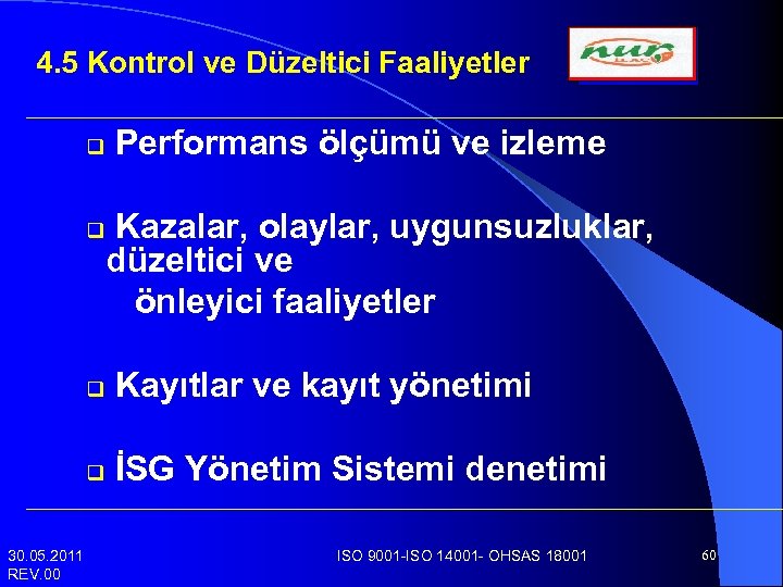 4. 5 Kontrol ve Düzeltici Faaliyetler q q Performans ölçümü ve izleme Kazalar, olaylar,