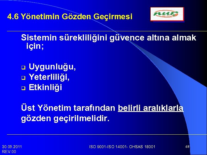 4. 6 Yönetimin Gözden Geçirmesi Sistemin sürekliliğini güvence altına almak için; q q q