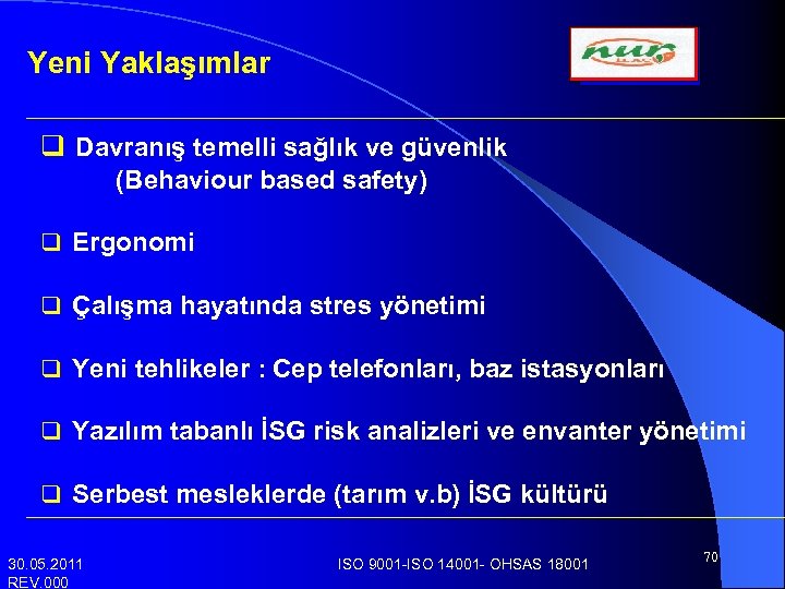 Yeni Yaklaşımlar q Davranış temelli sağlık ve güvenlik (Behaviour based safety) q Ergonomi q