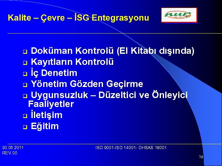 Kalite – Çevre – İSG Entegrasyonu Doküman Kontrolü (El Kitabı dışında) q Kayıtların Kontrolü