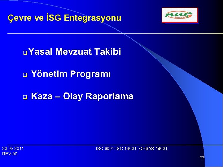 Çevre ve İSG Entegrasyonu q Yasal Mevzuat Takibi q Yönetim Programı q Kaza –