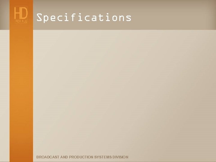 Specifications BROADCAST AND PRODUCTION SYSTEMS DIVISION 