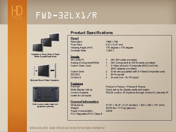 FWD-32 LX 1/R Product Specifications Panel Resolution Pixel Pitch Viewing Angle (H/V) Contrast Ratio