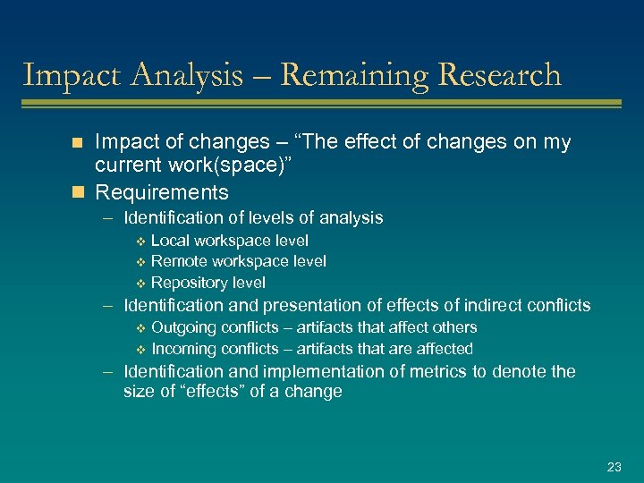 Impact Analysis – Remaining Research Impact of changes – “The effect of changes on