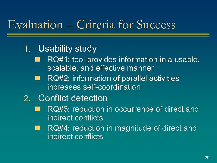 Evaluation – Criteria for Success 1. Usability study n RQ#1: tool provides information in