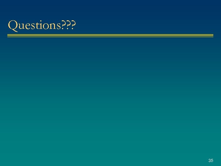Questions? ? ? 35 
