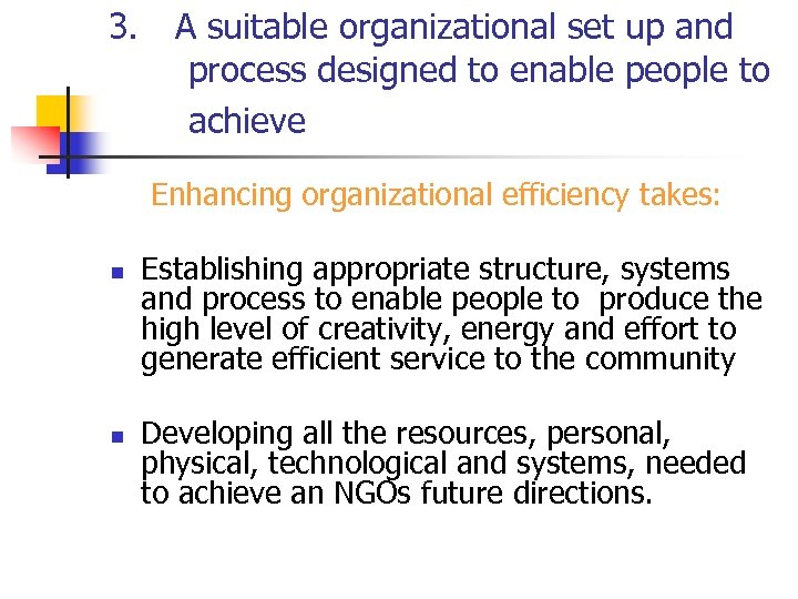 3. A suitable organizational set up and process designed to enable people to achieve