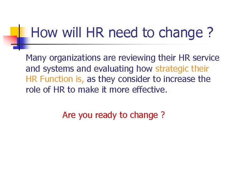 How will HR need to change ? Many organizations are reviewing their HR service