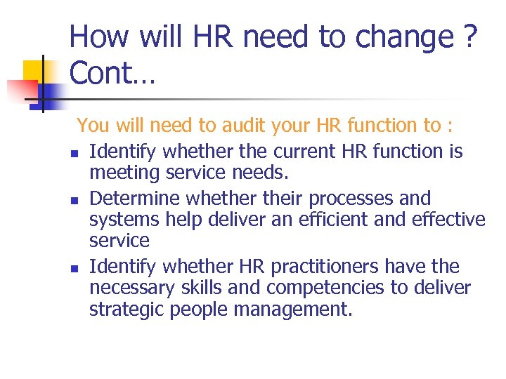 How will HR need to change ? Cont… You will need to audit your