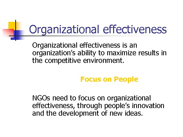 Organizational effectiveness is an organization’s ability to maximize results in the competitive environment. Focus
