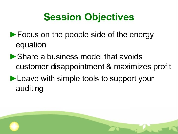 Session Objectives ►Focus on the people side of the energy equation ►Share a business