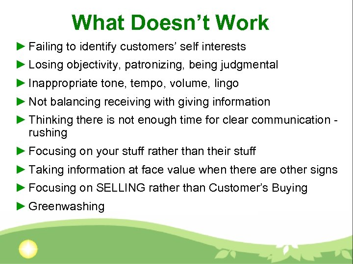 What Doesn’t Work ► Failing to identify customers’ self interests ► Losing objectivity, patronizing,