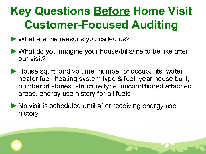 Key Questions Before Home Visit Customer-Focused Auditing ► What are the reasons you called