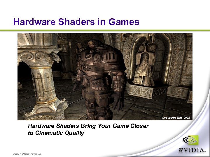 Hardware Shaders in Games Copyright Epic 2002 Hardware Shaders Bring Your Game Closer to