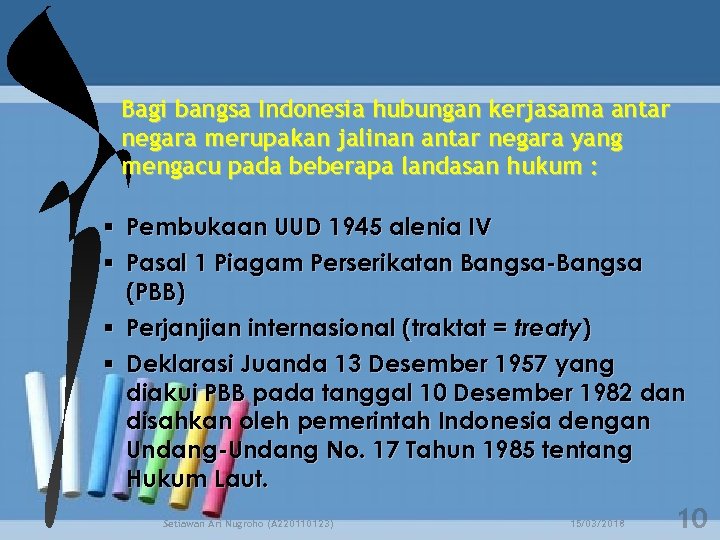 Bagi bangsa Indonesia hubungan kerjasama antar negara merupakan jalinan antar negara yang mengacu pada