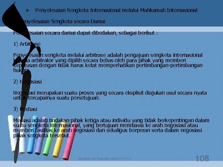 v Penyelesaian Sengketa Internasional melalui Mahkamah Internasional a. Penyelesaian Sengketa secara Damai Penyelesaian secara