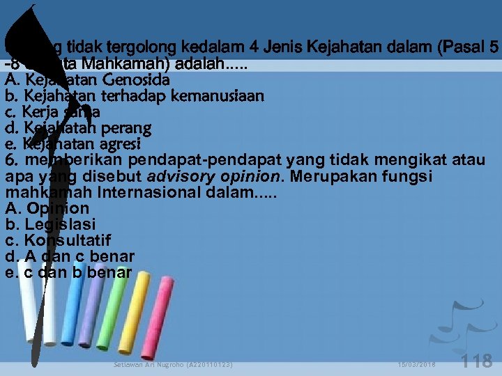 5. Yang tidak tergolong kedalam 4 Jenis Kejahatan dalam (Pasal 5 -8 Statuta Mahkamah)