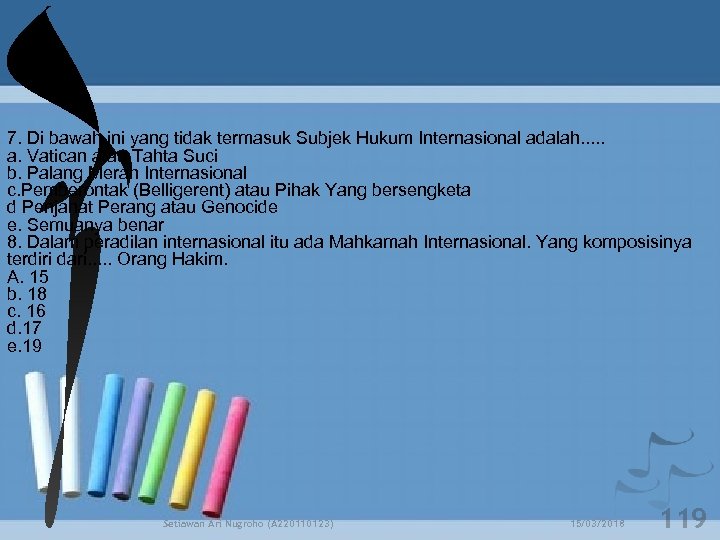 7. Di bawah ini yang tidak termasuk Subjek Hukum Internasional adalah. . . a.