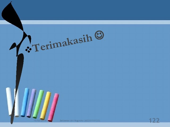 sih aka im Ter v 15/03/2018 Setiawan Ari Nugroho (A 220110123) 122 
